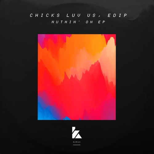 Chicks Luv Us & EdiP - Nuthin' On EP [KLM14301Z]